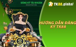 Hướng Dẫn Đăng Ký TK88 Một Cách Chi Tiết Nhất