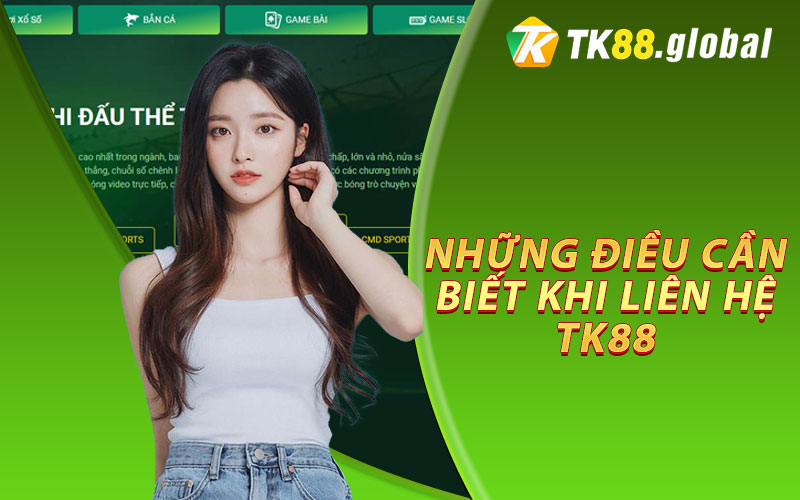 Những Điều Cần Biết Khi Liên Hệ TK88