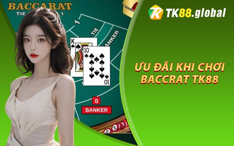 Điểm nổi bật và ưu đãi khi chơi Baccarat TK88